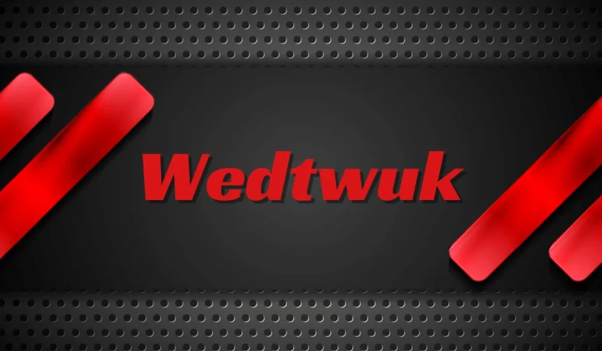 Everything About Wedtwuk: A Comprehensive Guide