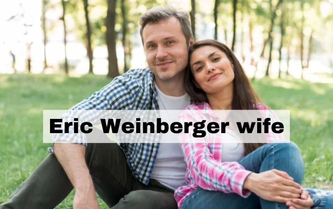 Everything About Eric Weinberger's Wife: A Closer Look