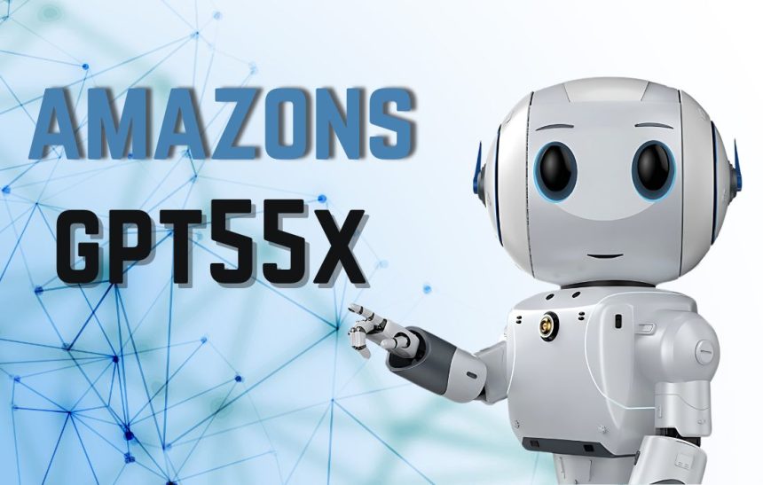 Amazon’s GPT-55X: A Leap into amazons gpt55x the Future of Artificial Intelligence